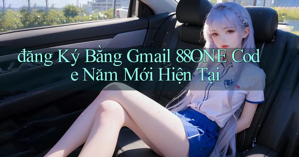 đăng ký bằng gmail 88one code năm mới hiện tại