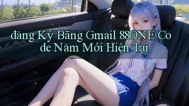 đăng ký bằng gmail 88one code năm mới hiện tại