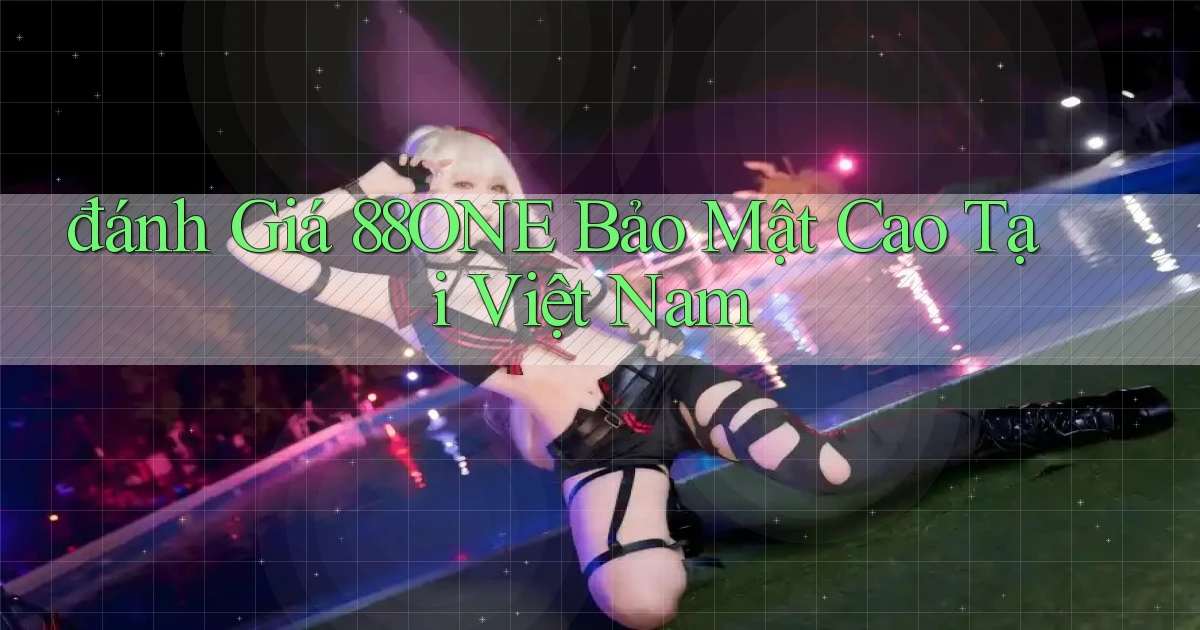 đánh giá 88one bảo mật cao tại việt nam