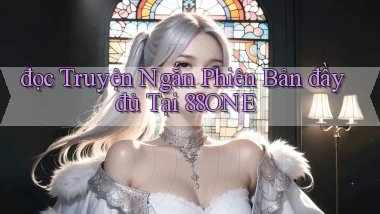 đọc truyện ngắn phiên bản đầy đủ tại 88one