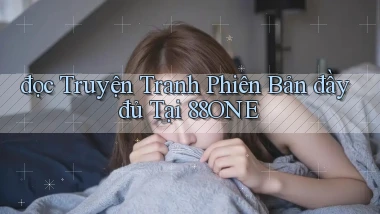 đọc truyện tranh phiên bản đầy đủ tại 88one