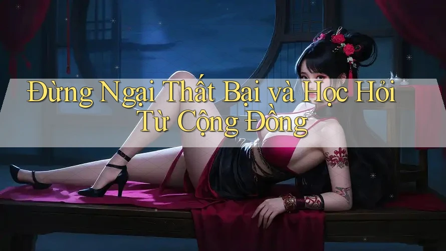 Đừng Ngại Thất Bại và Học Hỏi Từ Cộng Đồng Đừng Ngại Thất Bại và Học Hỏi Từ Cộng Đồng