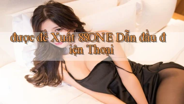 được đề xuất 88one dẫn đầu điện thoại