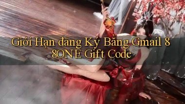 giới hạn đăng ký bằng gmail 88one gift code