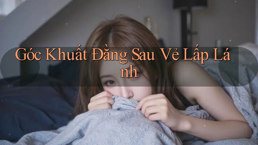 Góc Khuất Đằng Sau Vẻ Lấp Lánh Góc Khuất Đằng Sau Vẻ Lấp Lánh