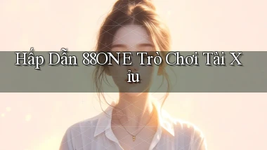 hấp dẫn 88one trò chơi tài xỉu