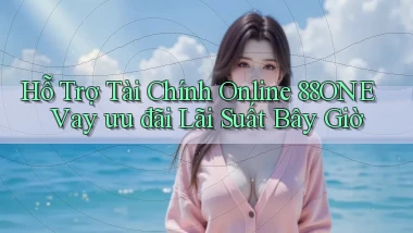 hỗ trợ tài chính online 88one vay ưu đãi lãi suất bây giờ