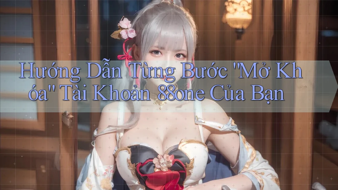 Hướng Dẫn Từng Bước “Mở Khóa” Tài Khoản 88one Của Bạn Hướng Dẫn Từng Bước “Mở Khóa” Tài Khoản 88one Của Bạn