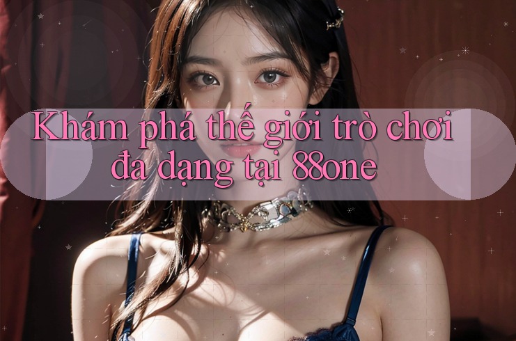 Khám phá thế giới trò chơi đa dạng tại 88one Khám phá thế giới trò chơi đa dạng tại 88one
