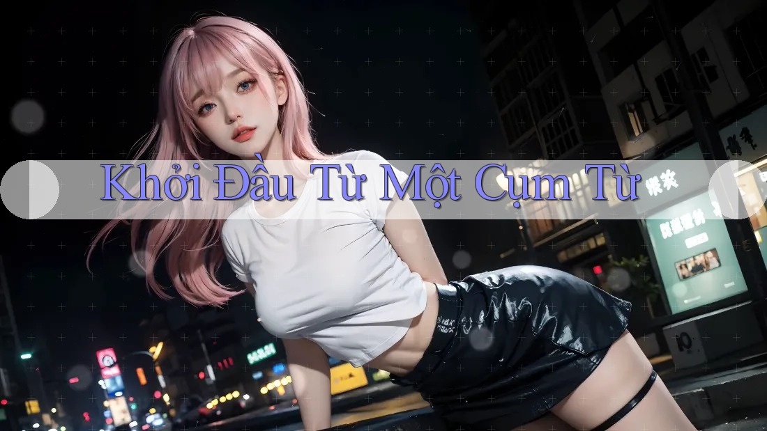 Khởi Đầu Từ Một Cụm Từ