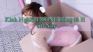 kinh nghiệm 88one bóng đá hôm nay