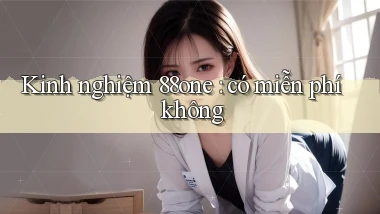 Kinh nghiệm 88one có miễn phí không