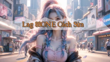 lag 88one cách sửa