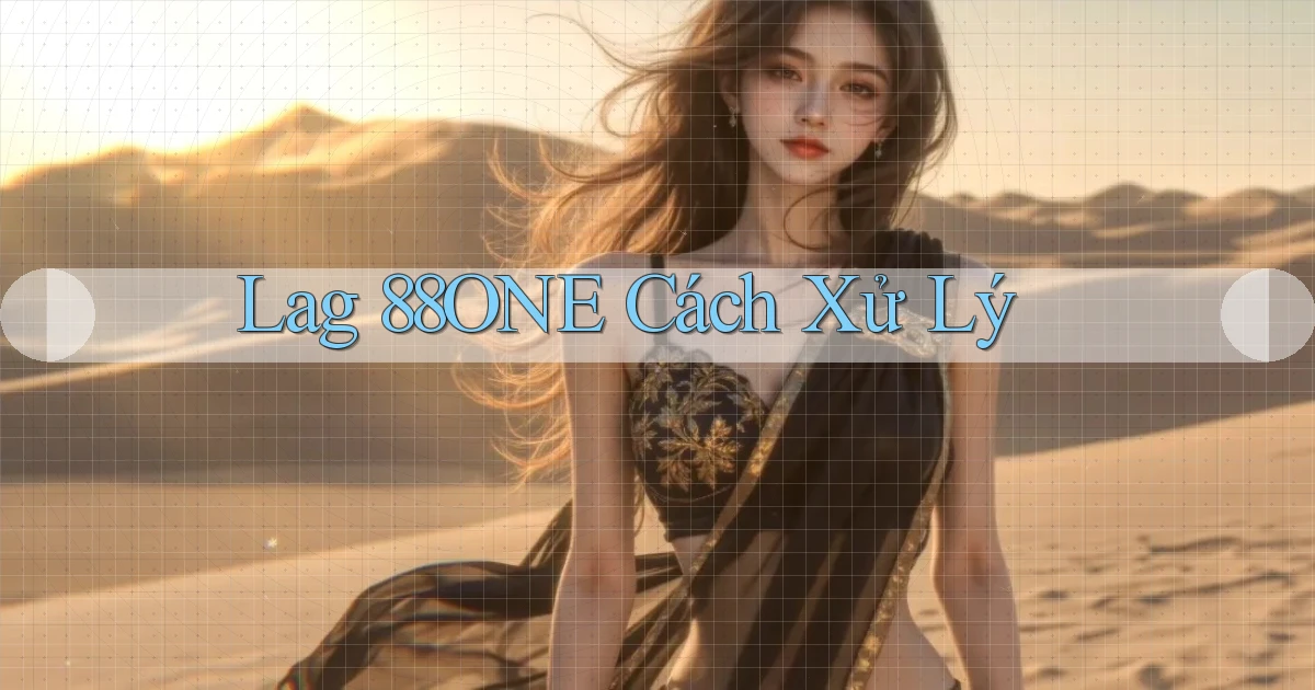lag 88one cách xử lý