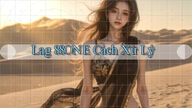 lag 88one cách xử lý