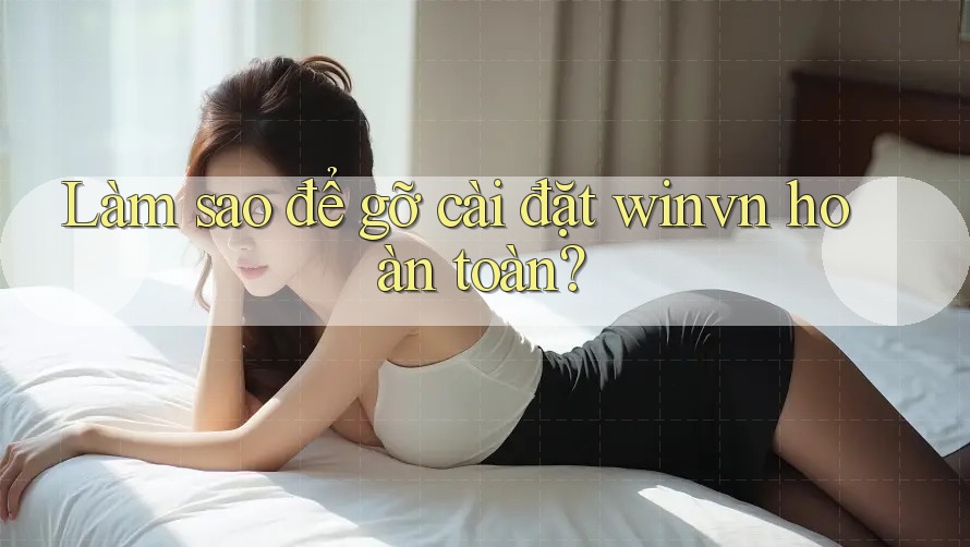 Làm sao để gỡ cài đặt winvn hoàn toàn? Làm sao để gỡ cài đặt winvn hoàn toàn?