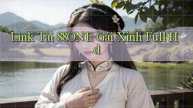 link tải 88one gái xinh full hd
