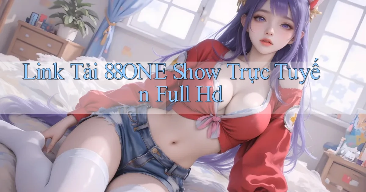 link tải 88one show trực tuyến full hd