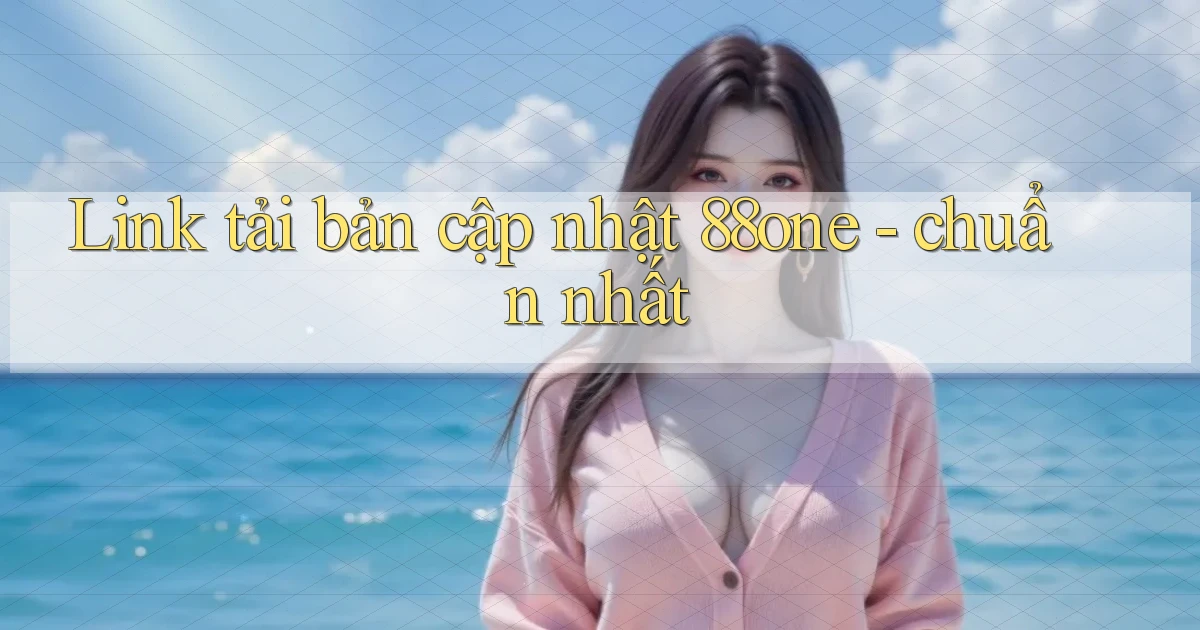 Link tải bản cập nhật 88one   chuẩn nhất