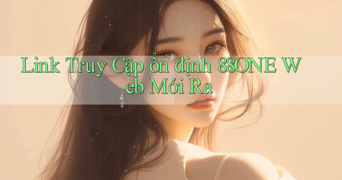 link truy cập ổn định 88one web mới ra