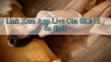 link xem app live của 88one ổn định