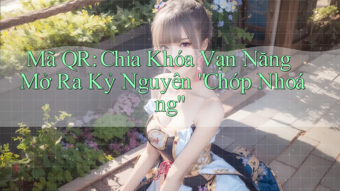 Mã QR: Chìa Khóa Vạn Năng Mở Ra Kỷ Nguyên “Chớp Nhoáng” Mã QR: Chìa Khóa Vạn Năng Mở Ra Kỷ Nguyên “Chớp Nhoáng”