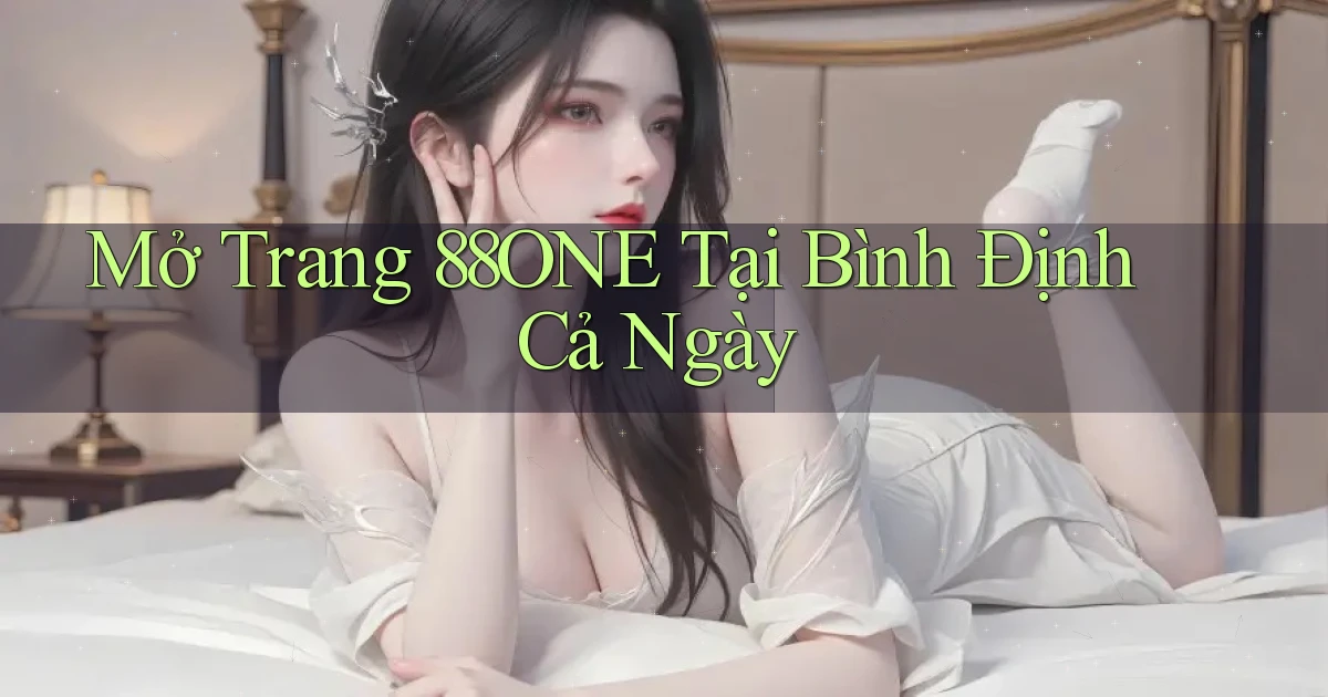 mở trang 88one tại Bình Định cả ngày