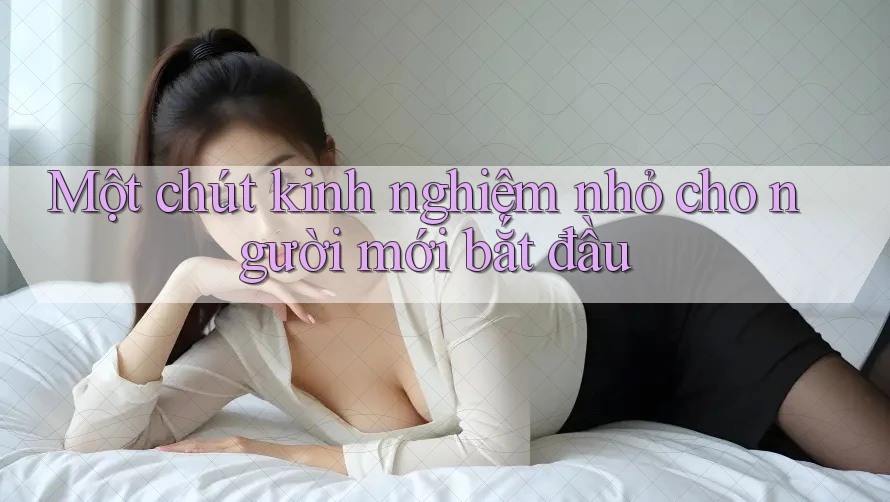 Một chút kinh nghiệm nhỏ cho người mới bắt đầu Một chút kinh nghiệm nhỏ cho người mới bắt đầu