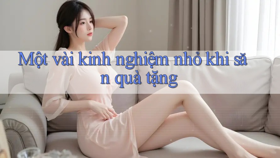 Một vài kinh nghiệm nhỏ khi săn quà tặng Một vài kinh nghiệm nhỏ khi săn quà tặng