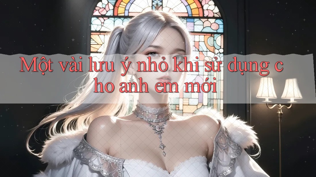 Một vài lưu ý nhỏ khi sử dụng cho anh em mới Một vài lưu ý nhỏ khi sử dụng cho anh em mới