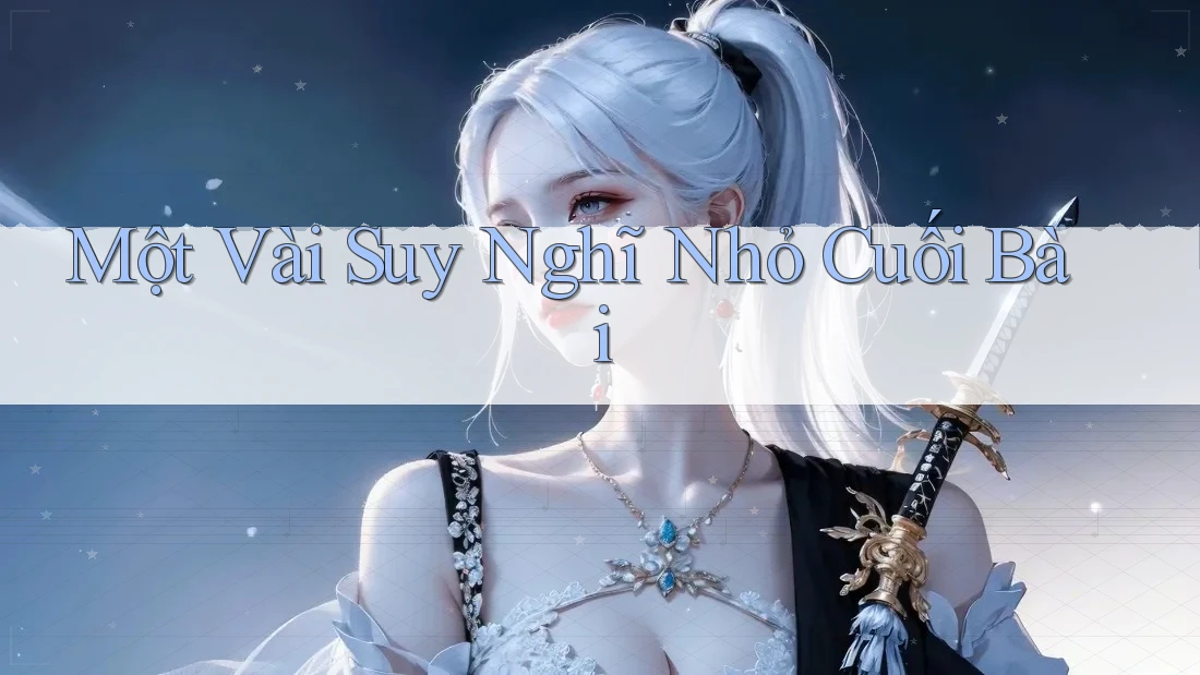 Một Vài Suy Nghĩ Nhỏ Cuối Bài Một Vài Suy Nghĩ Nhỏ Cuối Bài