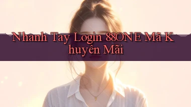 nhanh tay login 88one mã khuyến mãi
