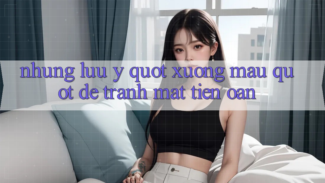 Những lưu ý " xương máu" để tránh mất tiền oan