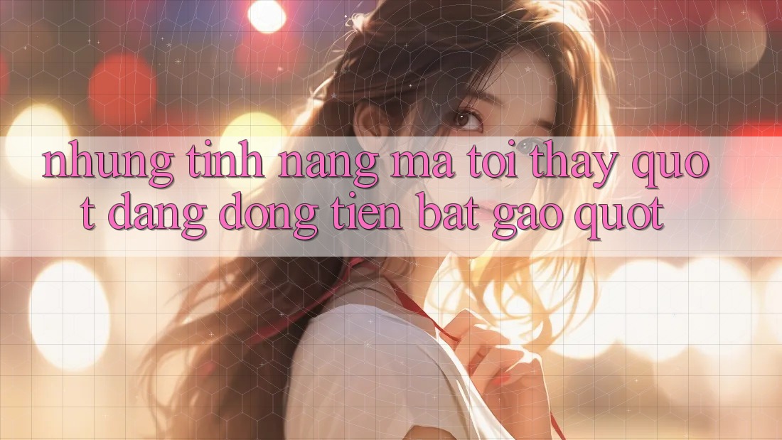 Những tính năng mà tôi thấy " đáng đồng tiền bát gạo" Những tính năng mà tôi thấy " đáng đồng tiền bát gạo"