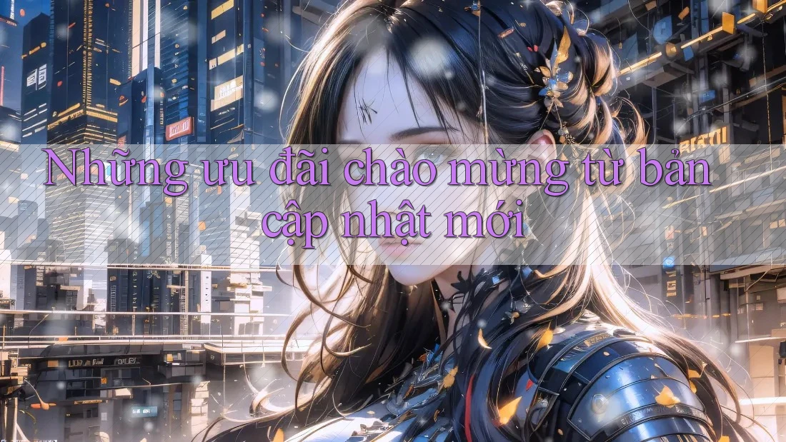 Những ưu đãi chào mừng từ bản cập nhật mới Những ưu đãi chào mừng từ bản cập nhật mới