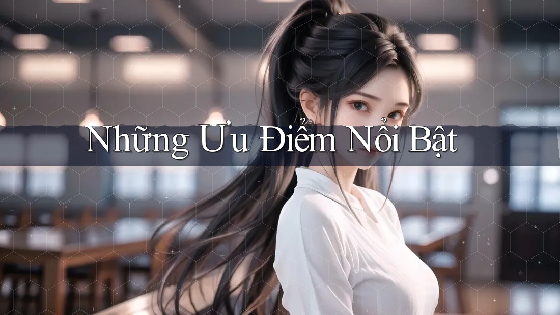 Những ưu điểm nổi bật Những ưu điểm nổi bật