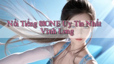 nổi tiếng 88one uy tín nhất Vĩnh Long