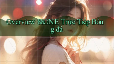 overview 88one trực tiếp bóng đá