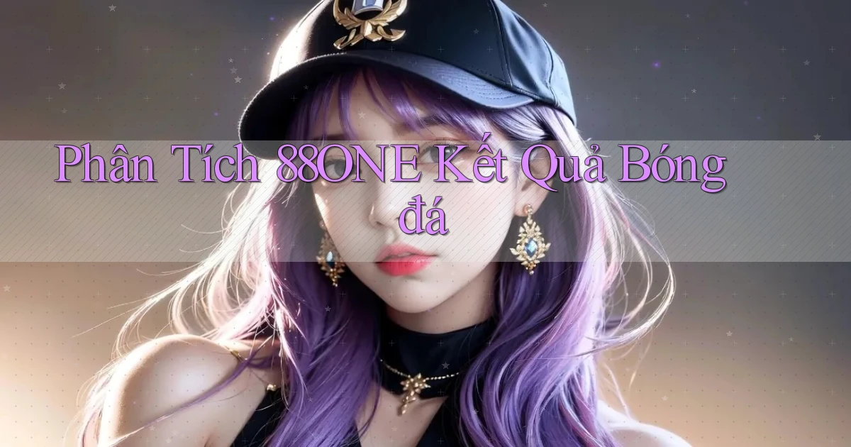 phân tích 88one kết quả bóng đá