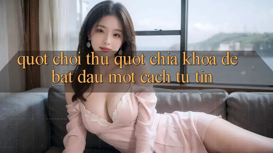 " Chơi Thử" - Chìa Khóa Để Bắt Đầu Một Cách Tự Tin