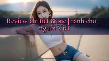 Review chi tiết 88one dành cho người Việt