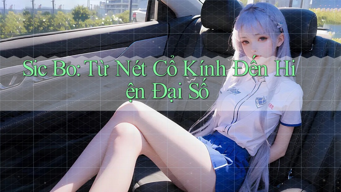 Sic Bo: Từ Nét Cổ Kính Đến Hiện Đại Số Sic Bo: Từ Nét Cổ Kính Đến Hiện Đại Số