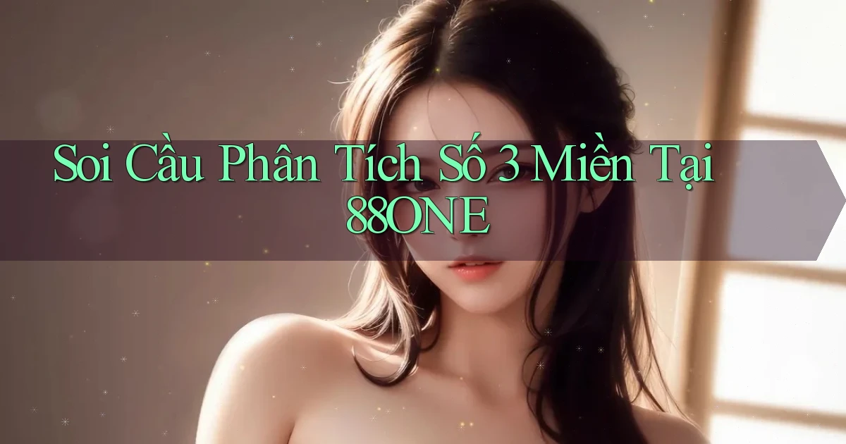 soi cầu phân tích số 3 miền tại 88one
