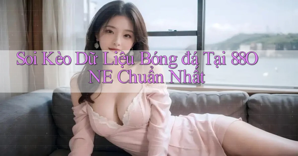 soi kèo dữ liệu bóng đá tại 88one chuẩn nhất