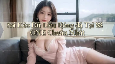 soi kèo dữ liệu bóng đá tại 88one chuẩn nhất