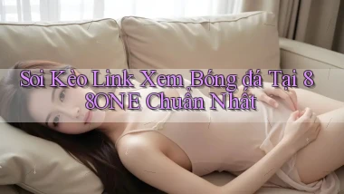 soi kèo link xem bóng đá tại 88one chuẩn nhất