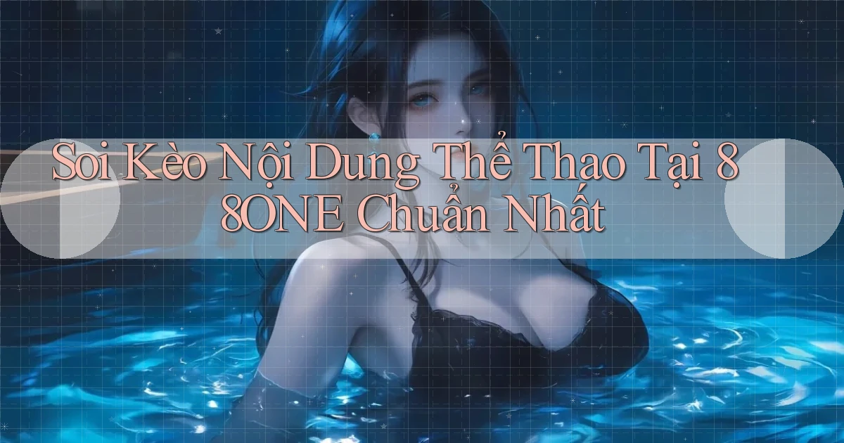 soi kèo nội dung thể thao tại 88one chuẩn nhất