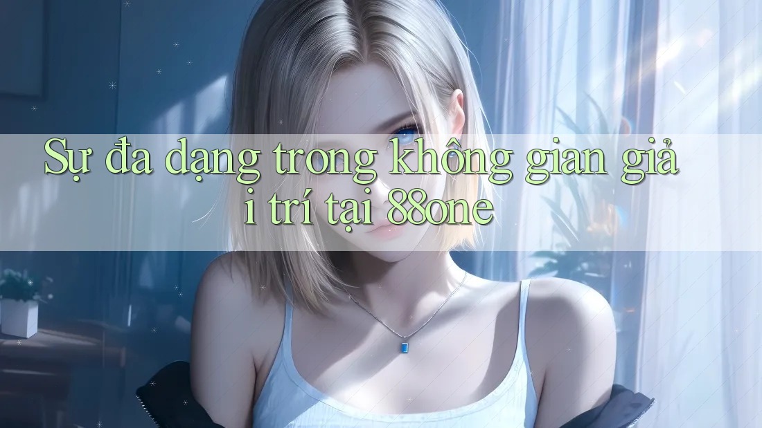 Sự đa dạng trong không gian giải trí tại 88one Sự đa dạng trong không gian giải trí tại 88one
