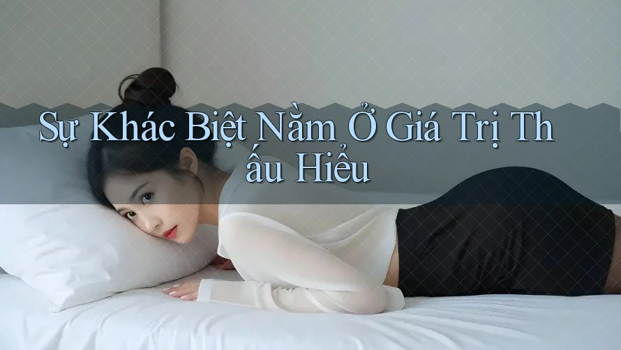 Sự Khác Biệt Nằm Ở Giá Trị Thấu Hiểu