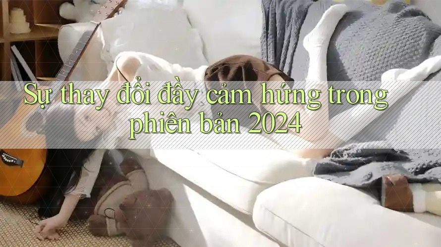 Sự thay đổi đầy cảm hứng trong phiên bản 2024 Sự thay đổi đầy cảm hứng trong phiên bản 2024